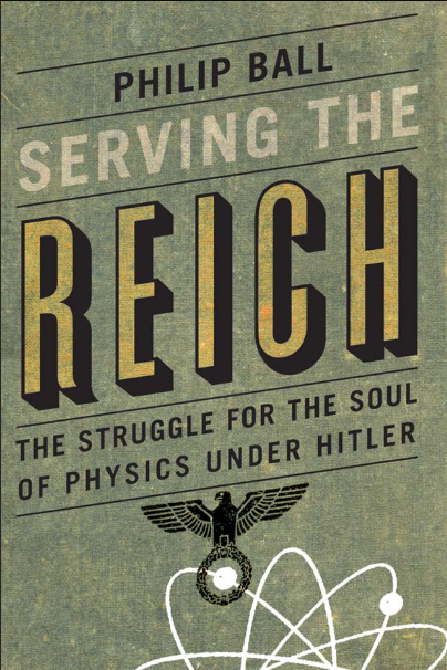 Serving the Reich: The Struggle for the Soul of Physics under Hitler